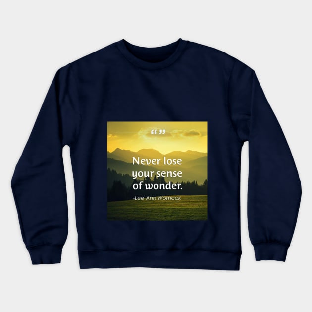 Never Lose Your Sense of Wonder Crewneck Sweatshirt by DWCENTERPRISES